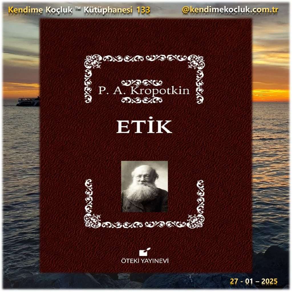 Kendime Koçluk ™ Kütüphanesi / 133
Pyotr Kropotkin - Etik