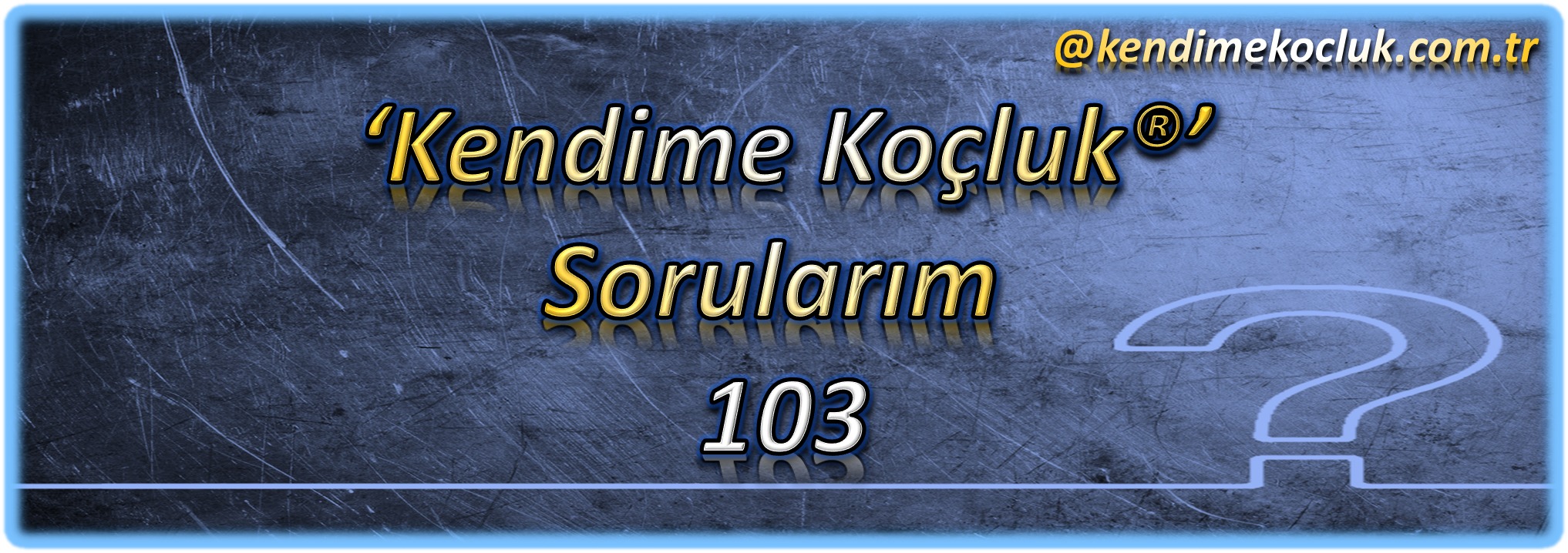 Kendime Koçluk ® Sorularım 103