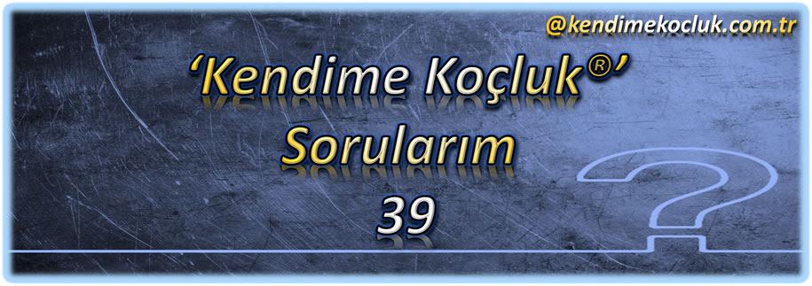 Kendime Koçluk ® Sorularım 39